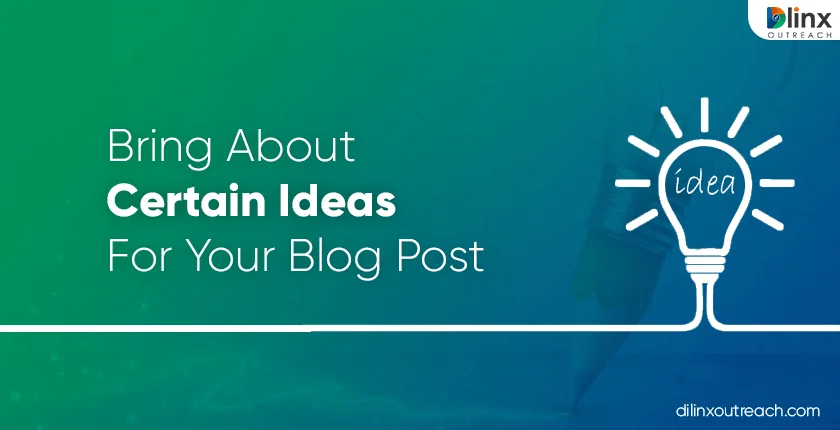 Bring About Certain Ideas For Your Blog Post