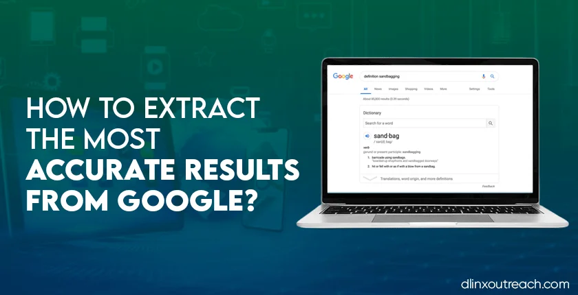 How to Extract The Most Accurate Results from Google