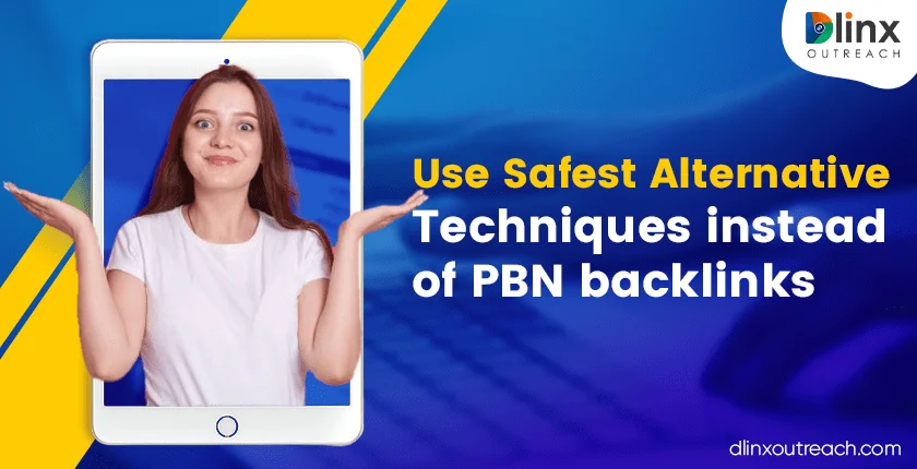 Use Safest Alternative Techniques instead of PBN backlinks