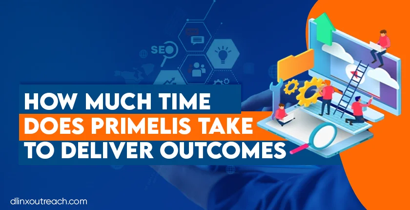 How much time does Primelis take to deliver outcomes