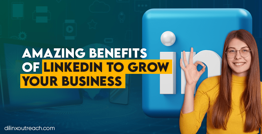 7 Benefits Of LinkedIn To Grow Your Business In 2023