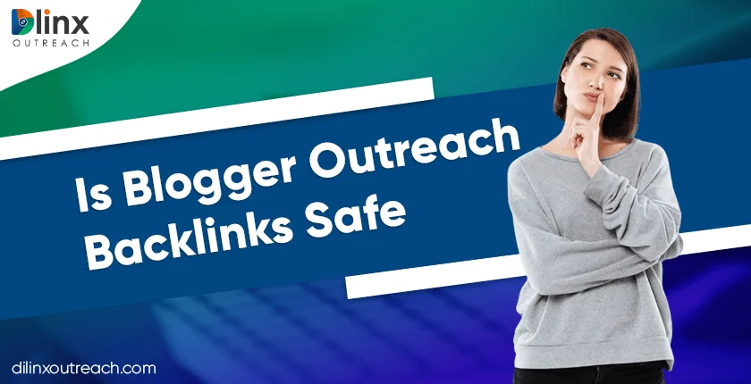 Is Blogger Outreach Backlinks Safe