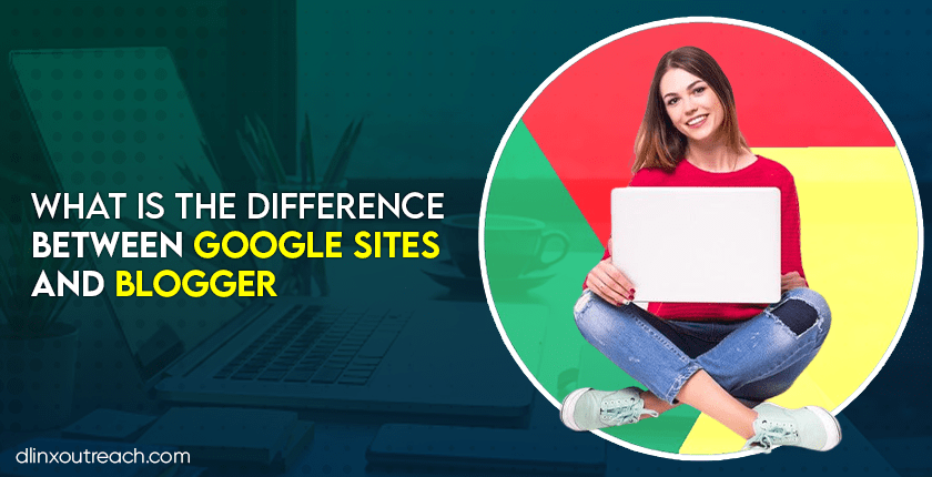 Difference Between Google Sites and Blogger