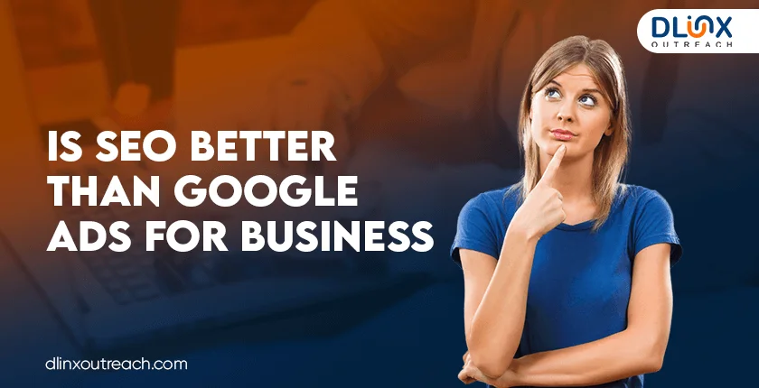 Is SEO Better than Google Ads for Business
